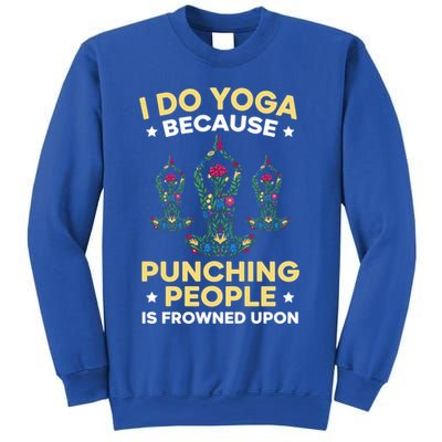 I Do Yoga Because Punching People Is Frowned Upon Meditate Gift Sweatshirt