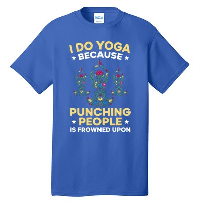 I Do Yoga Because Punching People Is Frowned Upon Meditate Gift Tall T-Shirt