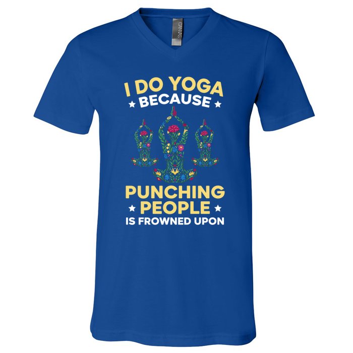 I Do Yoga Because Punching People Is Frowned Upon Meditate Gift V-Neck T-Shirt