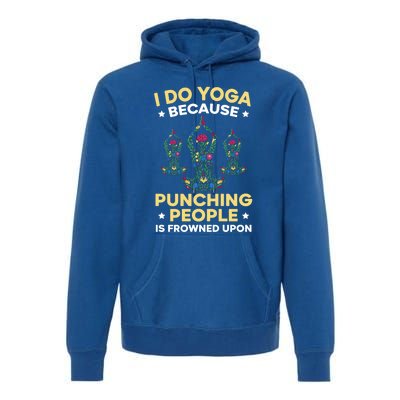 I Do Yoga Because Punching People Is Frowned Upon Meditate Gift Premium Hoodie