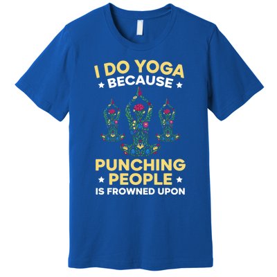 I Do Yoga Because Punching People Is Frowned Upon Meditate Gift Premium T-Shirt