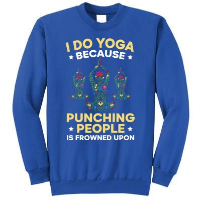 I Do Yoga Because Punching People Is Frowned Upon Meditate Gift Tall Sweatshirt