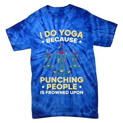 I Do Yoga Because Punching People Is Frowned Upon Meditate Gift Tie-Dye T-Shirt