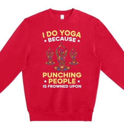 I Do Yoga Because Punching People Is Frowned Upon Meditate Gift Premium Crewneck Sweatshirt