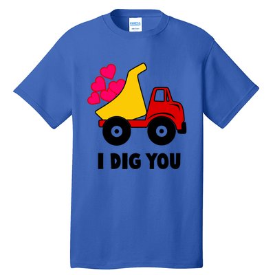 I Dig You Construction Dumping Dump Truck Valentines Day Great Gift Tall T-Shirt