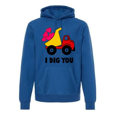 I Dig You Construction Dumping Dump Truck Valentines Day Great Gift Premium Hoodie