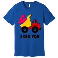 I Dig You Construction Dumping Dump Truck Valentines Day Great Gift Premium T-Shirt