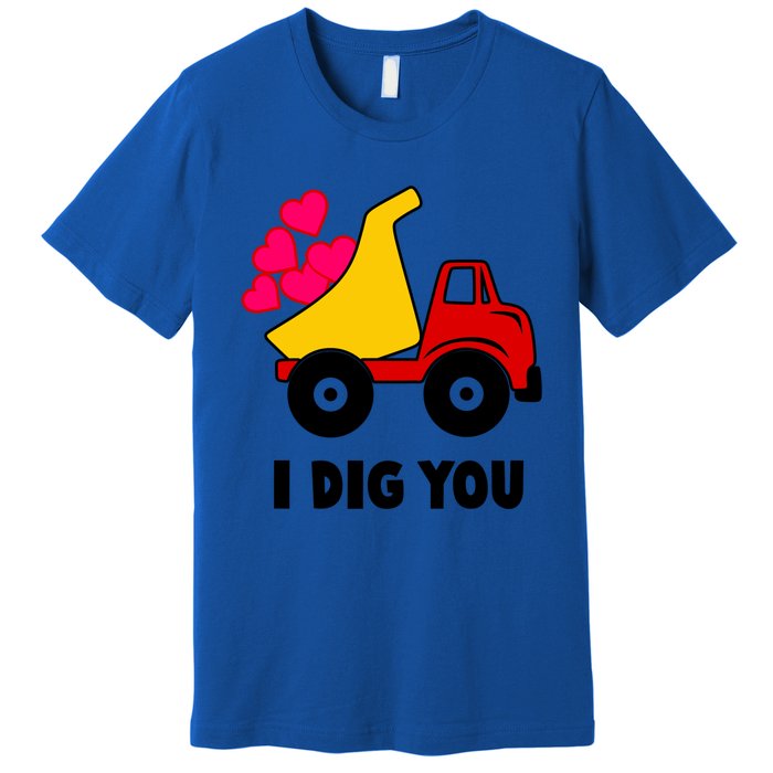 I Dig You Construction Dumping Dump Truck Valentines Day Great Gift Premium T-Shirt