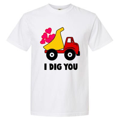 I Dig You Construction Dumping Dump Truck Valentines Day Great Gift Garment-Dyed Heavyweight T-Shirt