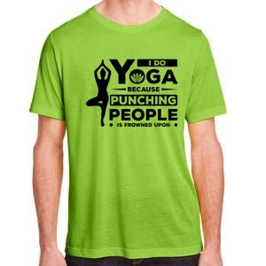 I Do Yoga Because Punching People Is Frowned Upon Relax Funny Gift Adult ChromaSoft Performance T-Shirt