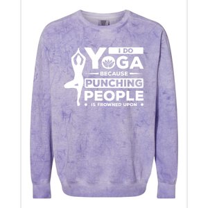 I Do Yoga Because Punching People Is Frowned Upon Relax Funny Gift Colorblast Crewneck Sweatshirt