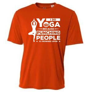 I Do Yoga Because Punching People Is Frowned Upon Relax Funny Gift Cooling Performance Crew T-Shirt