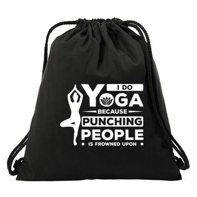 I Do Yoga Because Punching People Is Frowned Upon Relax Funny Gift Drawstring Bag