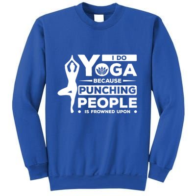 I Do Yoga Because Punching People Is Frowned Upon Relax Funny Gift Sweatshirt