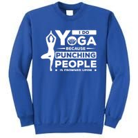 I Do Yoga Because Punching People Is Frowned Upon Relax Funny Gift Sweatshirt