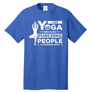 I Do Yoga Because Punching People Is Frowned Upon Relax Funny Gift Tall T-Shirt