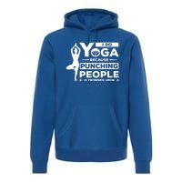 I Do Yoga Because Punching People Is Frowned Upon Relax Funny Gift Premium Hoodie