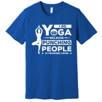 I Do Yoga Because Punching People Is Frowned Upon Relax Funny Gift Premium T-Shirt