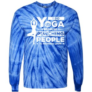 I Do Yoga Because Punching People Is Frowned Upon Relax Funny Gift Tie-Dye Long Sleeve Shirt