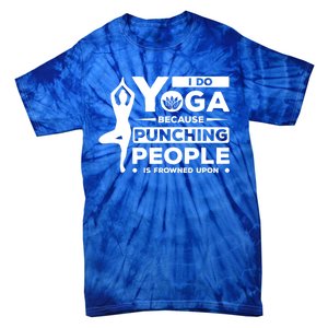 I Do Yoga Because Punching People Is Frowned Upon Relax Funny Gift Tie-Dye T-Shirt