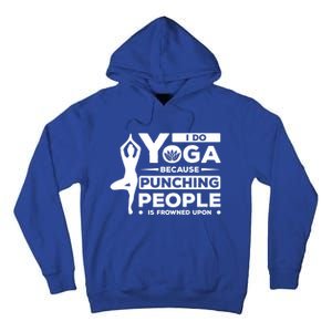 I Do Yoga Because Punching People Is Frowned Upon Relax Funny Gift Tall Hoodie