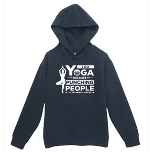 I Do Yoga Because Punching People Is Frowned Upon Relax Funny Gift Urban Pullover Hoodie