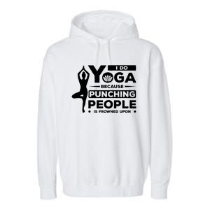 I Do Yoga Because Punching People Is Frowned Upon Relax Funny Gift Garment-Dyed Fleece Hoodie