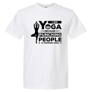 I Do Yoga Because Punching People Is Frowned Upon Relax Funny Gift Garment-Dyed Heavyweight T-Shirt