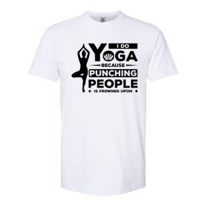 I Do Yoga Because Punching People Is Frowned Upon Relax Funny Gift Softstyle CVC T-Shirt