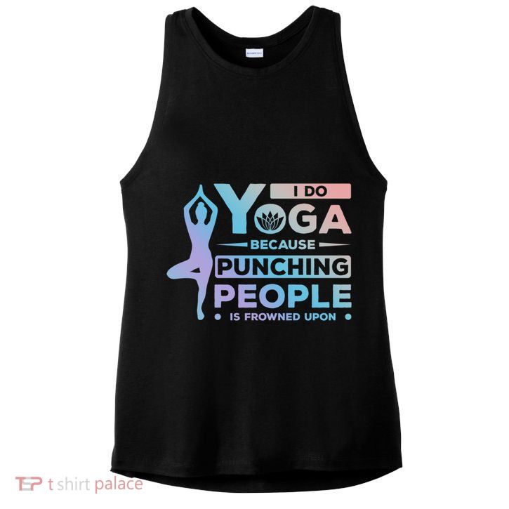 I Do Yoga Because Punching People Is Frowned Upon Relax Funny Gift Ladies PosiCharge Tri-Blend Wicking Tank