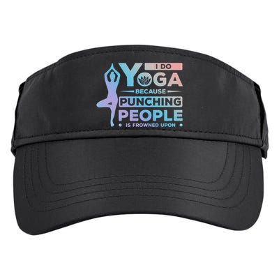 I Do Yoga Because Punching People Is Frowned Upon Relax Funny Gift Adult Drive Performance Visor