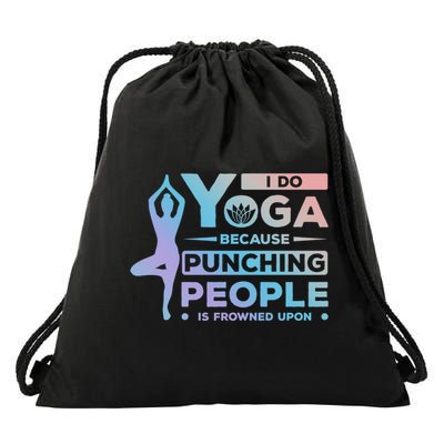 I Do Yoga Because Punching People Is Frowned Upon Relax Funny Gift Drawstring Bag