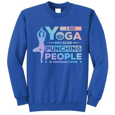 I Do Yoga Because Punching People Is Frowned Upon Relax Funny Gift Sweatshirt