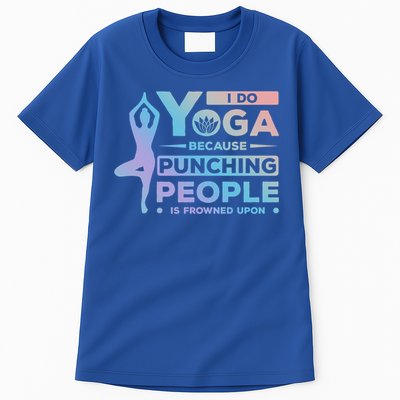 I Do Yoga Because Punching People Is Frowned Upon Relax Funny Gift Tall T-Shirt