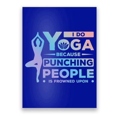 I Do Yoga Because Punching People Is Frowned Upon Relax Funny Gift Poster