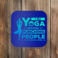 I Do Yoga Because Punching People Is Frowned Upon Relax Meaningful Gift Coaster