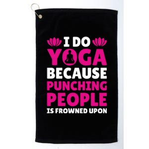 I Do Yoga Because Punching People Is Frowned Upon Cute Gift Platinum Collection Golf Towel