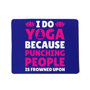 I Do Yoga Because Punching People Is Frowned Upon Cute Gift Mousepad