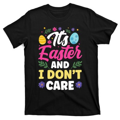 It's Easter And I Don't Care Bunny Happy Sayings Egg T-Shirt