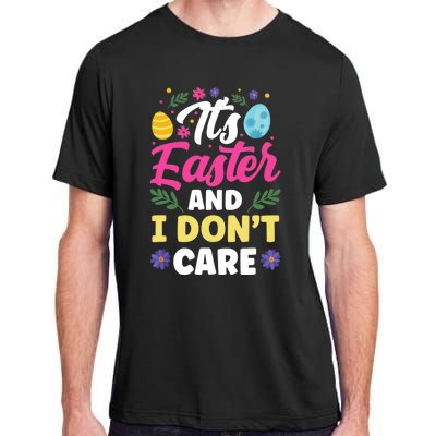 It's Easter And I Don't Care Bunny Happy Sayings Egg Adult ChromaSoft Performance T-Shirt