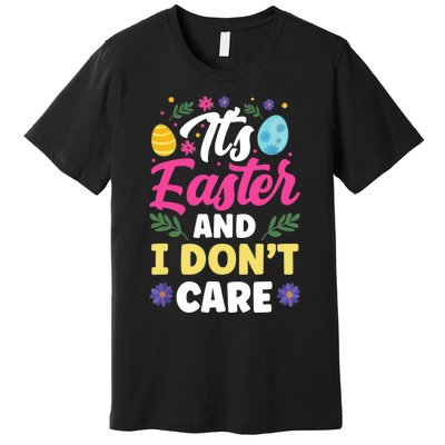 It's Easter And I Don't Care Bunny Happy Sayings Egg Premium T-Shirt