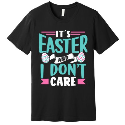 It's Easter And I Don't Care Sayings Egg Happy Bunny Premium T-Shirt