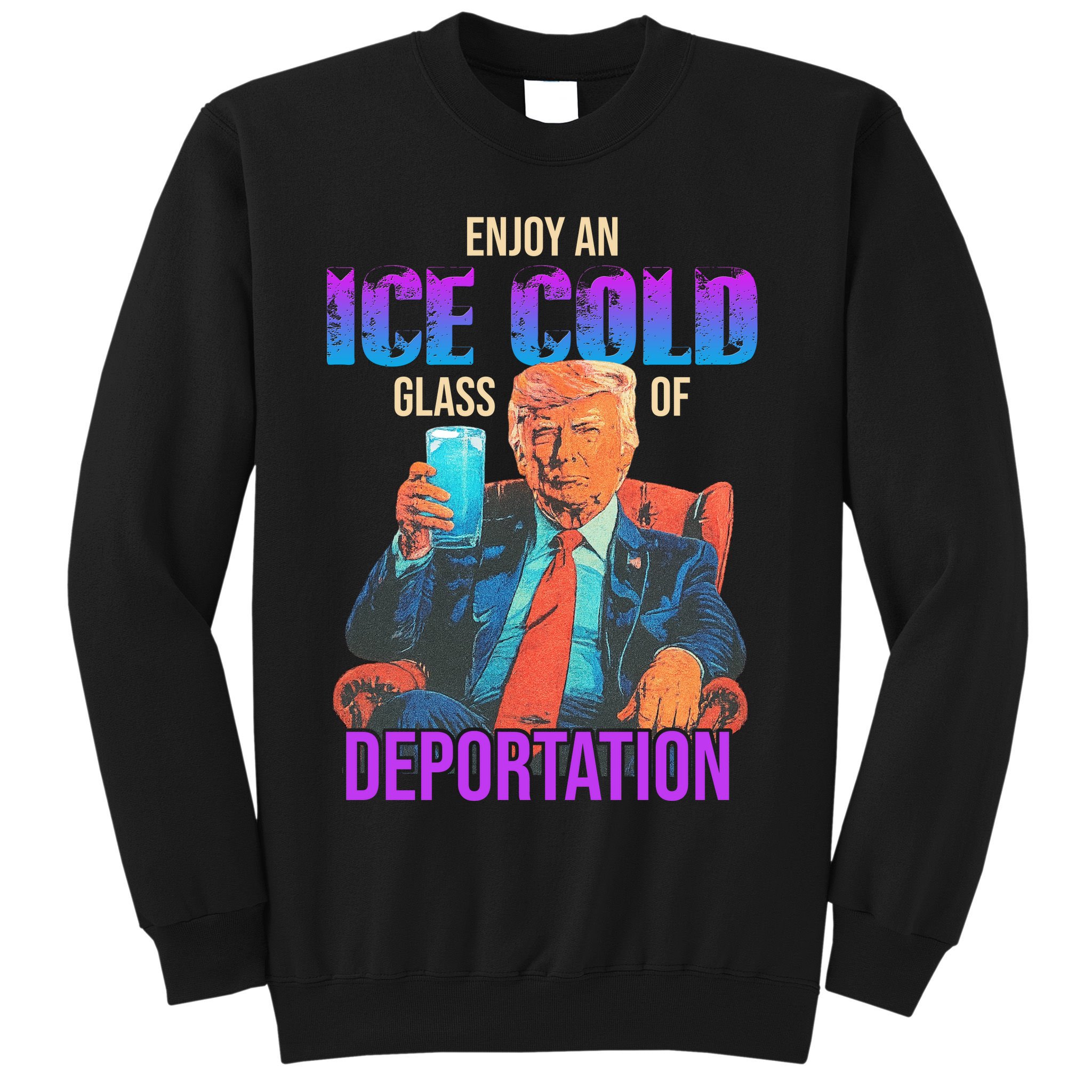 ICE Enjoy An Ice Cold Glass Of Deportation Sweatshirt