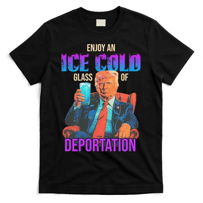 ICE Enjoy An Ice Cold Glass Of Deportation T-Shirt