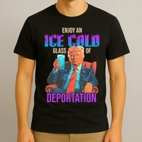 ICE Enjoy An Ice Cold Glass Of Deportation T-Shirt