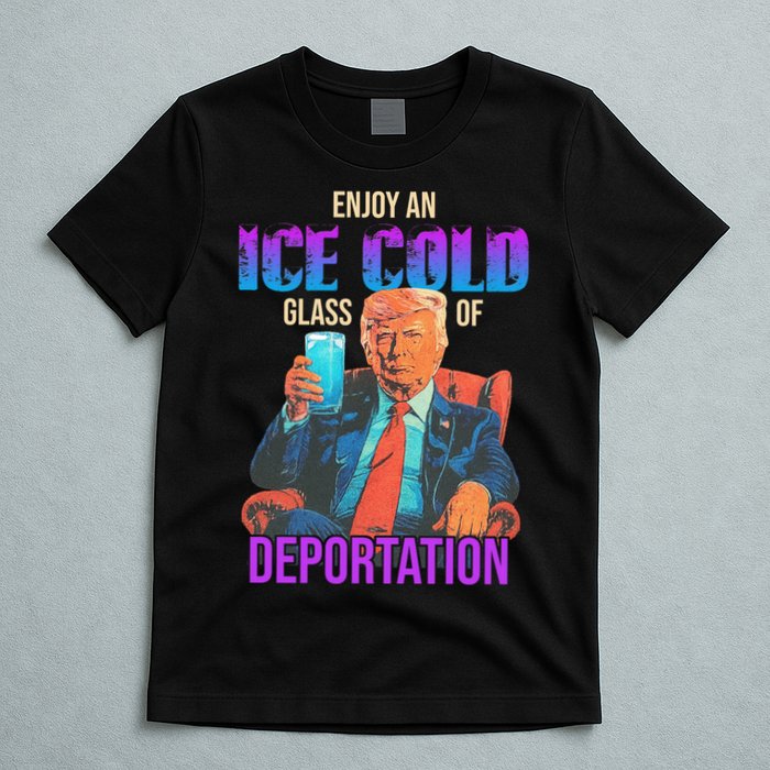 ICE Enjoy An Ice Cold Glass Of Deportation T-Shirt