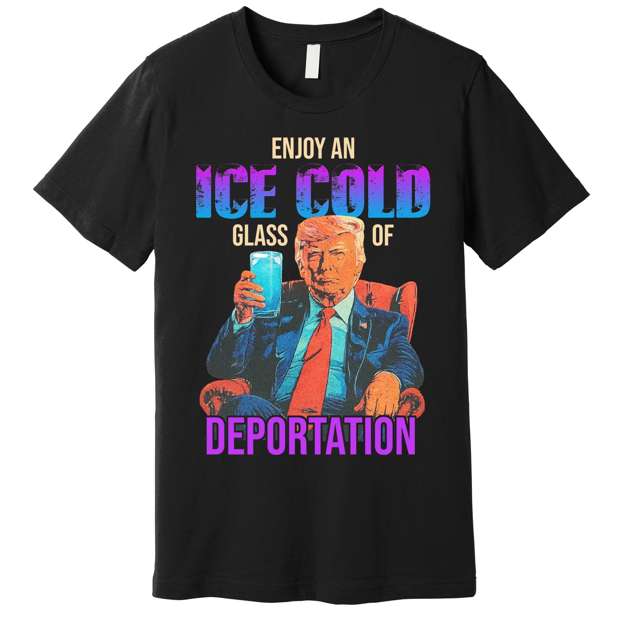 ICE Enjoy An Ice Cold Glass Of Deportation Premium T-Shirt