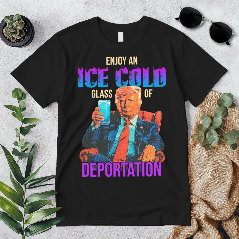 ICE Enjoy An Ice Cold Glass Of Deportation Premium T-Shirt
