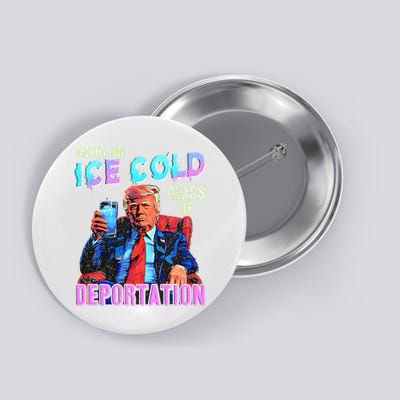 ICE Enjoy An Ice Cold Glass Of Deportation Button