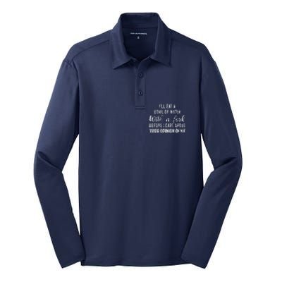 ILl Eat A Bowl Of Water With Fork Before Care About Opinion Silk Touch Performance Long Sleeve Polo